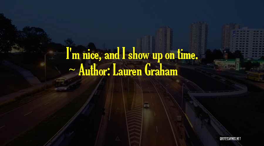 Lauren Graham Quotes: I'm Nice, And I Show Up On Time.