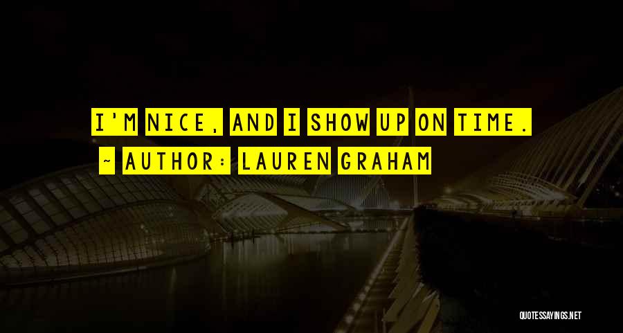 Lauren Graham Quotes: I'm Nice, And I Show Up On Time.