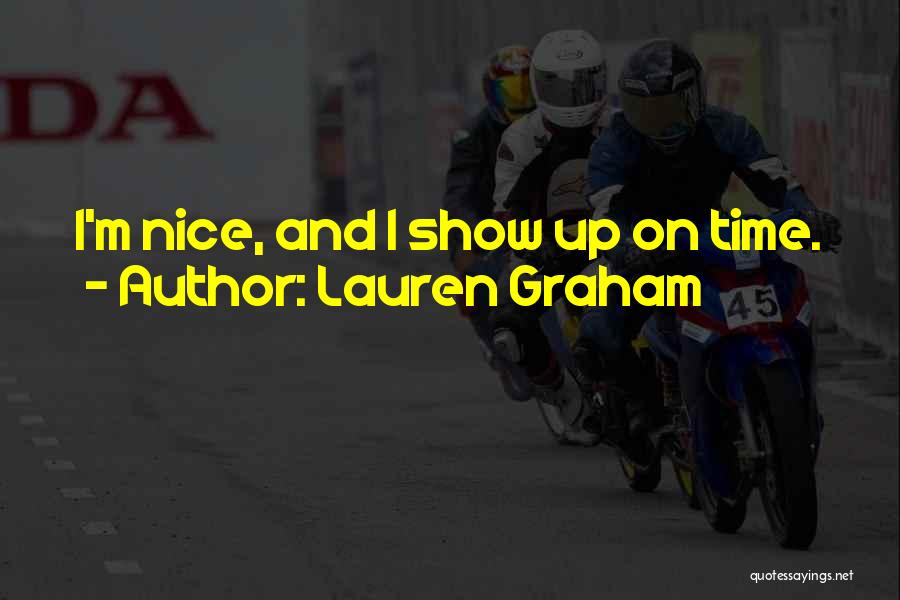 Lauren Graham Quotes: I'm Nice, And I Show Up On Time.