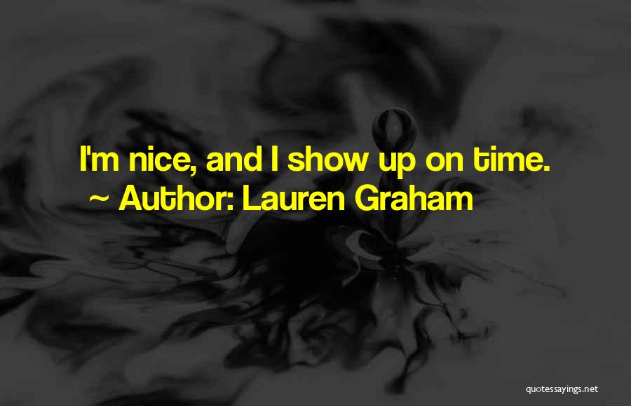 Lauren Graham Quotes: I'm Nice, And I Show Up On Time.