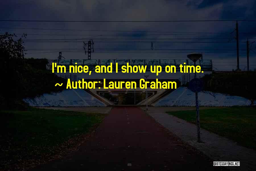 Lauren Graham Quotes: I'm Nice, And I Show Up On Time.
