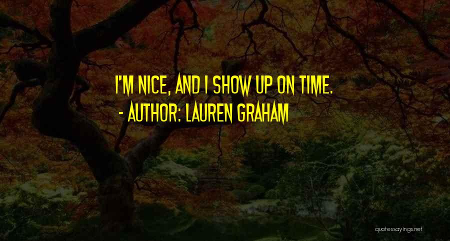 Lauren Graham Quotes: I'm Nice, And I Show Up On Time.