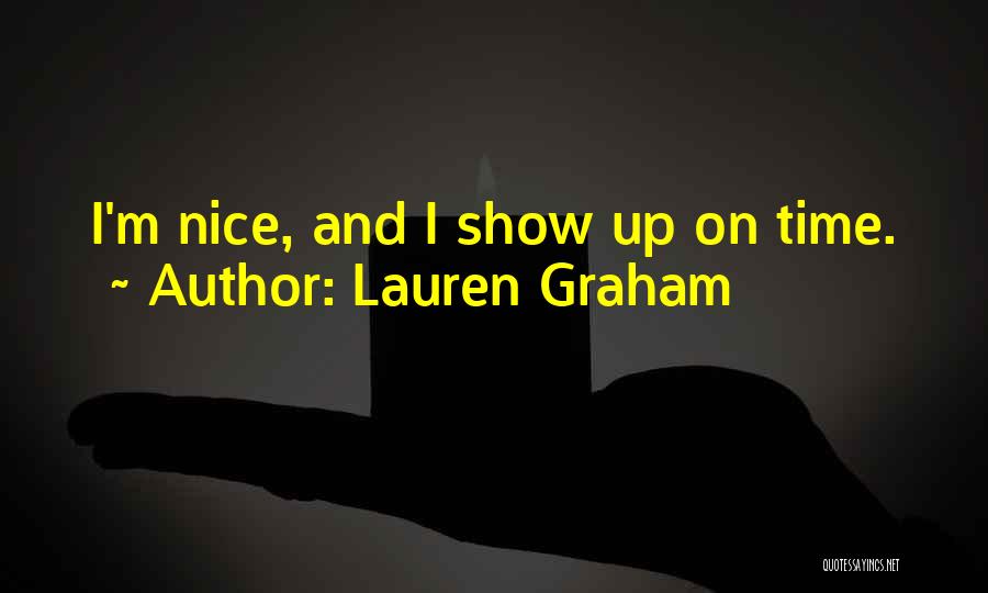 Lauren Graham Quotes: I'm Nice, And I Show Up On Time.