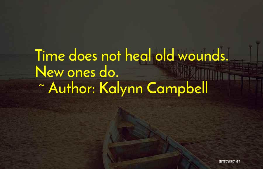 Kalynn Campbell Quotes: Time Does Not Heal Old Wounds. New Ones Do.