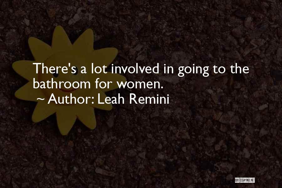 Leah Remini Quotes: There's A Lot Involved In Going To The Bathroom For Women.