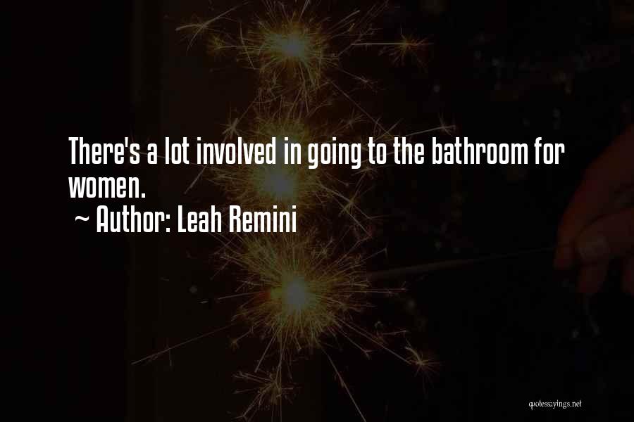 Leah Remini Quotes: There's A Lot Involved In Going To The Bathroom For Women.