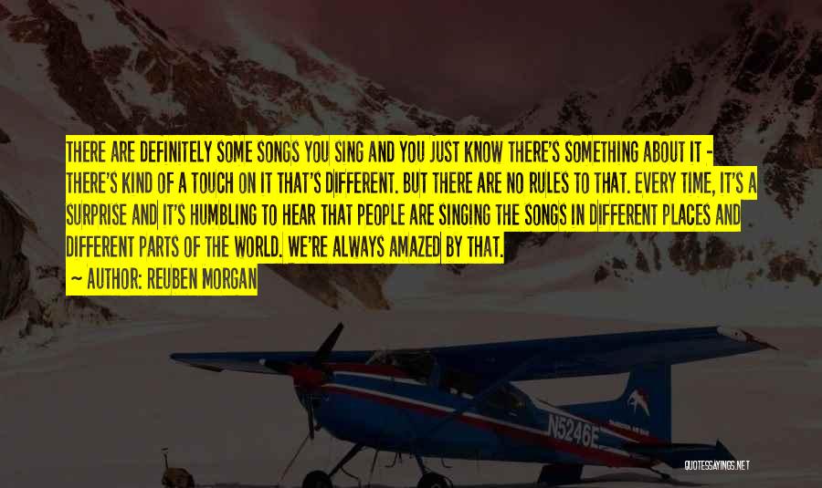 Reuben Morgan Quotes: There Are Definitely Some Songs You Sing And You Just Know There's Something About It - There's Kind Of A