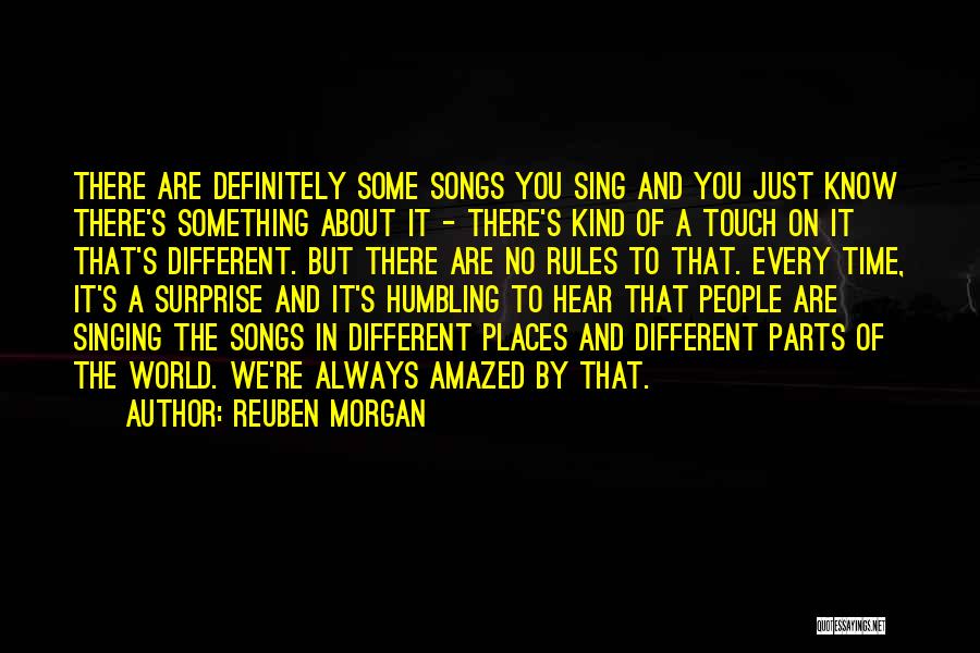 Reuben Morgan Quotes: There Are Definitely Some Songs You Sing And You Just Know There's Something About It - There's Kind Of A