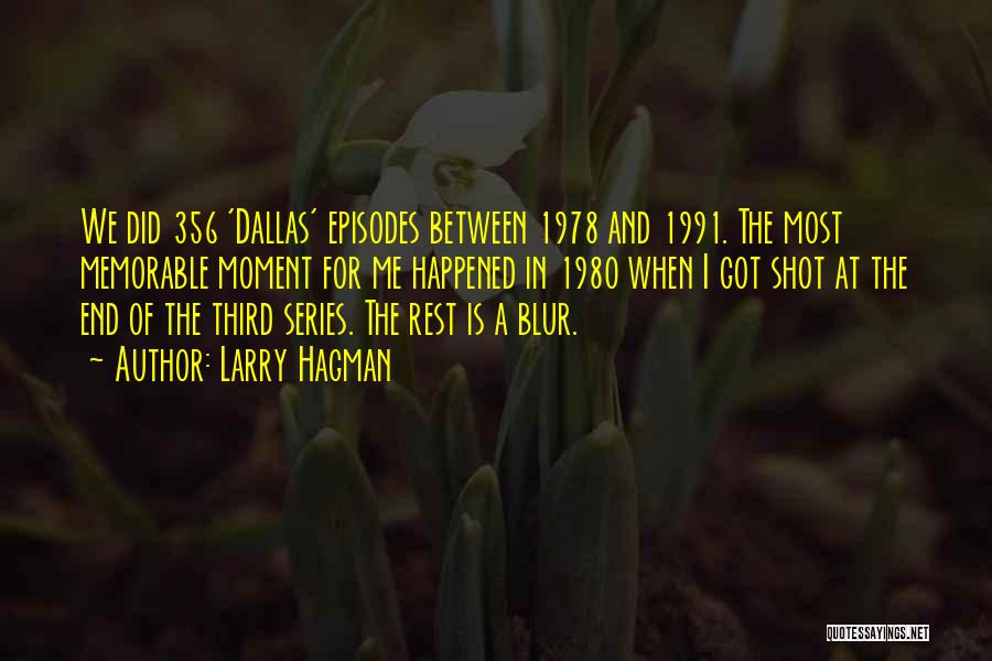 Larry Hagman Quotes: We Did 356 'dallas' Episodes Between 1978 And 1991. The Most Memorable Moment For Me Happened In 1980 When I