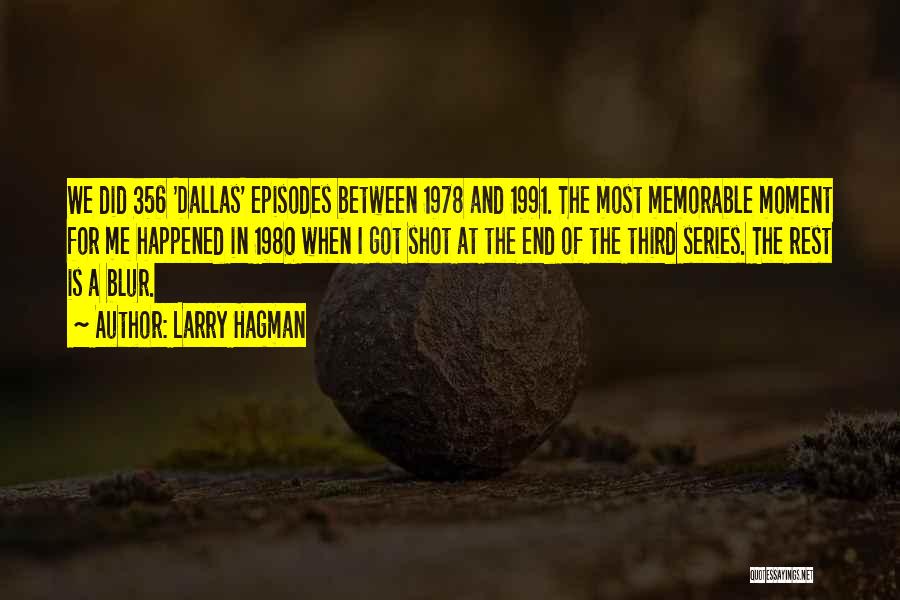 Larry Hagman Quotes: We Did 356 'dallas' Episodes Between 1978 And 1991. The Most Memorable Moment For Me Happened In 1980 When I