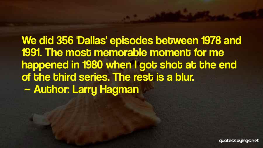 Larry Hagman Quotes: We Did 356 'dallas' Episodes Between 1978 And 1991. The Most Memorable Moment For Me Happened In 1980 When I