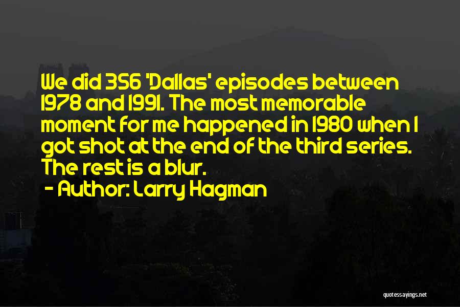 Larry Hagman Quotes: We Did 356 'dallas' Episodes Between 1978 And 1991. The Most Memorable Moment For Me Happened In 1980 When I