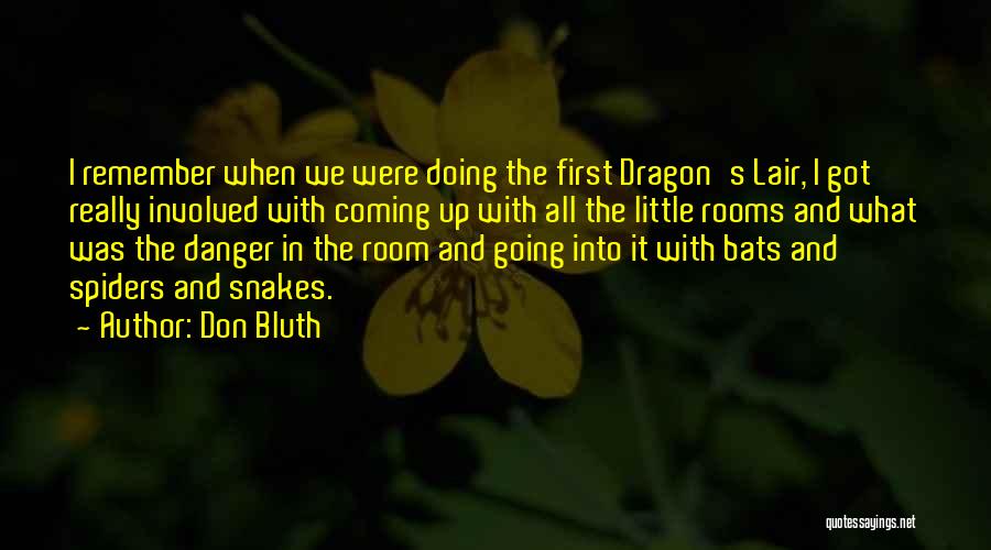 Don Bluth Quotes: I Remember When We Were Doing The First Dragon's Lair, I Got Really Involved With Coming Up With All The