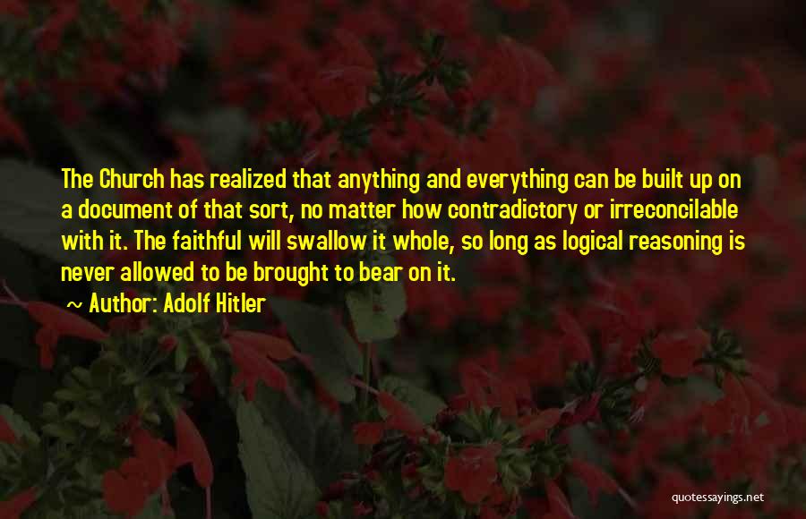 Adolf Hitler Quotes: The Church Has Realized That Anything And Everything Can Be Built Up On A Document Of That Sort, No Matter