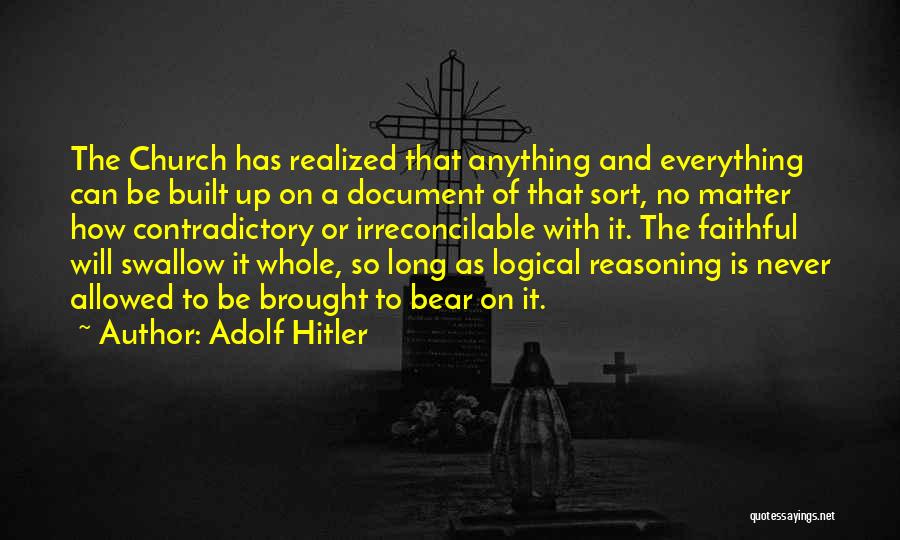 Adolf Hitler Quotes: The Church Has Realized That Anything And Everything Can Be Built Up On A Document Of That Sort, No Matter