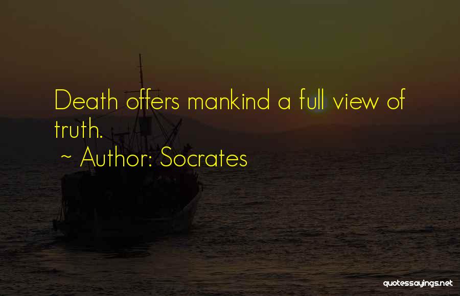 Socrates Quotes: Death Offers Mankind A Full View Of Truth.