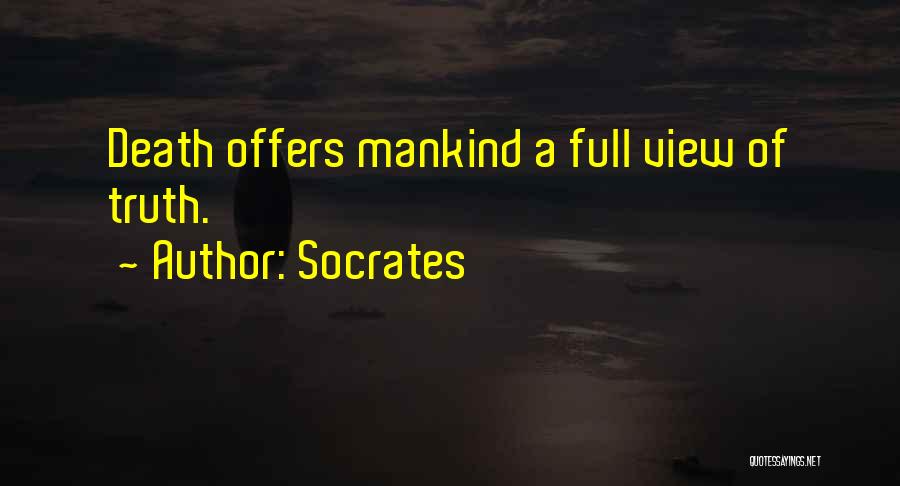 Socrates Quotes: Death Offers Mankind A Full View Of Truth.