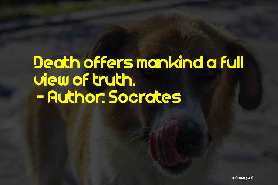 Socrates Quotes: Death Offers Mankind A Full View Of Truth.