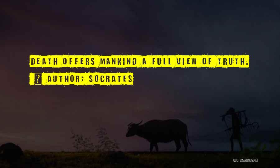 Socrates Quotes: Death Offers Mankind A Full View Of Truth.