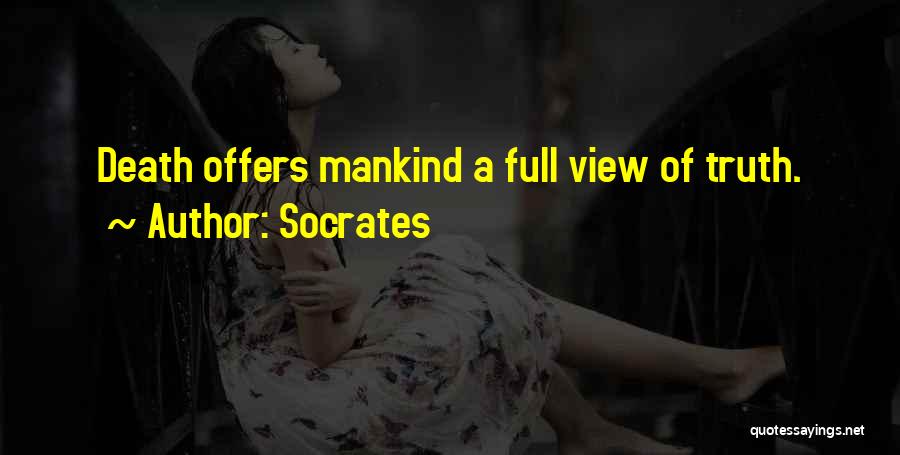 Socrates Quotes: Death Offers Mankind A Full View Of Truth.