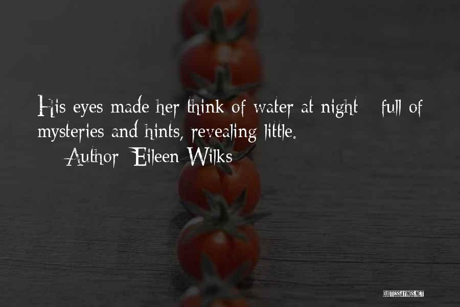 Eileen Wilks Quotes: His Eyes Made Her Think Of Water At Night - Full Of Mysteries And Hints, Revealing Little.