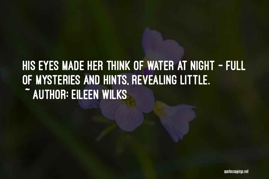 Eileen Wilks Quotes: His Eyes Made Her Think Of Water At Night - Full Of Mysteries And Hints, Revealing Little.