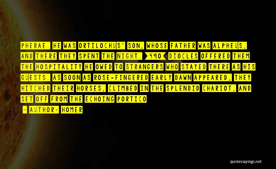 Homer Quotes: Pherae. He Was Ortilochus' Son, Whose Father Was Alpheus, And There They Spent The Night. [490] Diocles Offered Them The