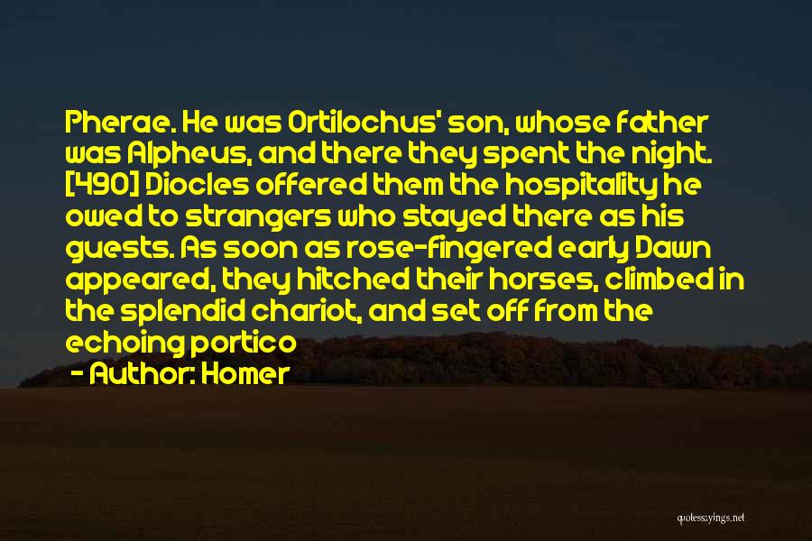 Homer Quotes: Pherae. He Was Ortilochus' Son, Whose Father Was Alpheus, And There They Spent The Night. [490] Diocles Offered Them The