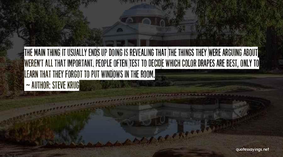 Steve Krug Quotes: The Main Thing It Usually Ends Up Doing Is Revealing That The Things They Were Arguing About Weren't All That