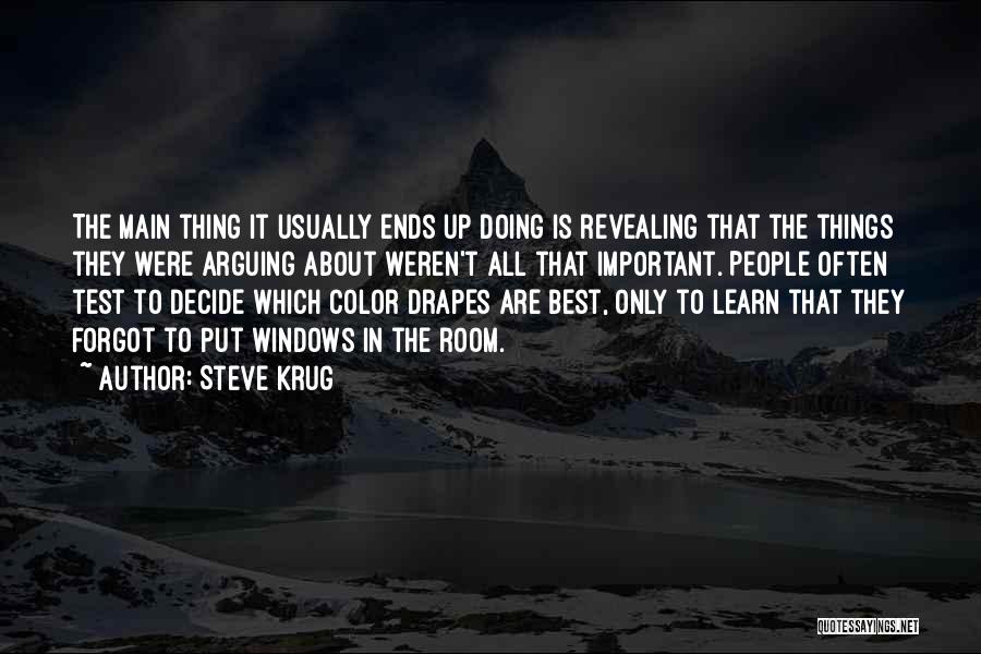 Steve Krug Quotes: The Main Thing It Usually Ends Up Doing Is Revealing That The Things They Were Arguing About Weren't All That