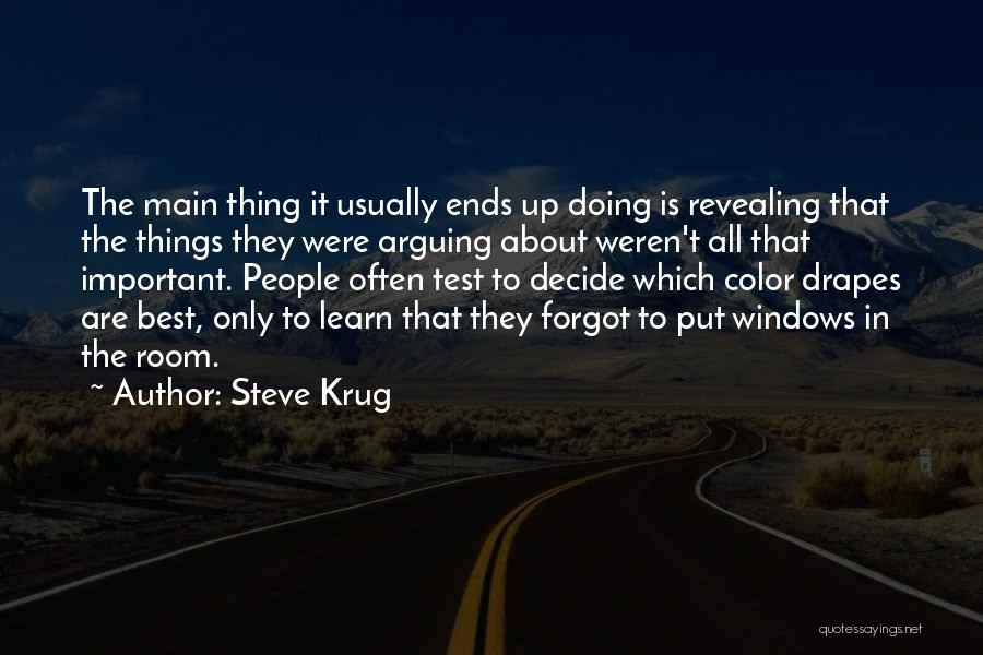 Steve Krug Quotes: The Main Thing It Usually Ends Up Doing Is Revealing That The Things They Were Arguing About Weren't All That