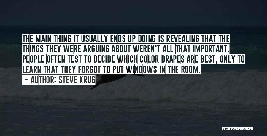 Steve Krug Quotes: The Main Thing It Usually Ends Up Doing Is Revealing That The Things They Were Arguing About Weren't All That