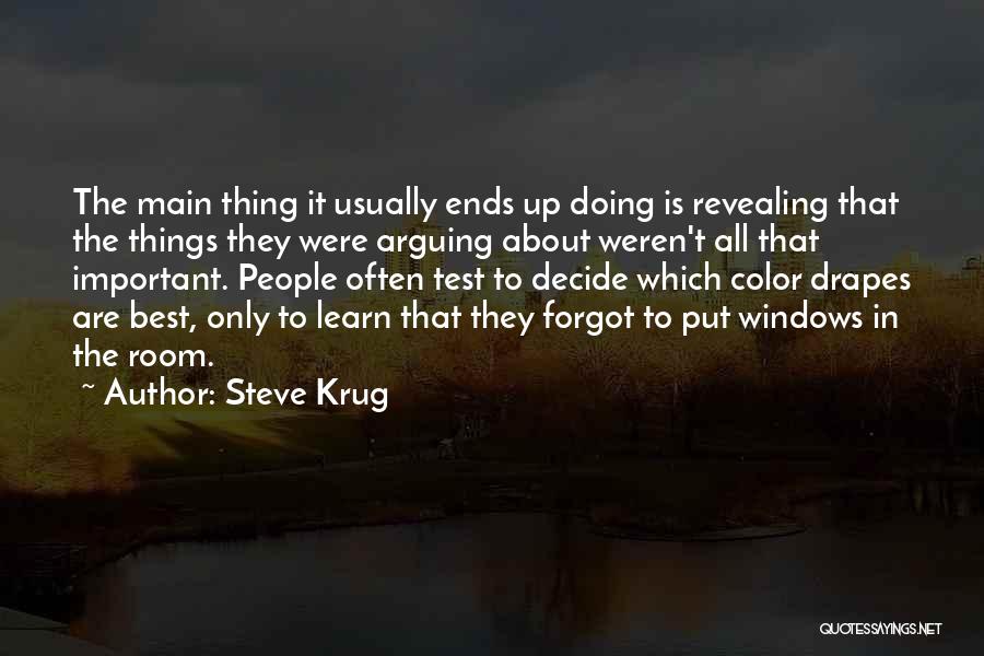 Steve Krug Quotes: The Main Thing It Usually Ends Up Doing Is Revealing That The Things They Were Arguing About Weren't All That