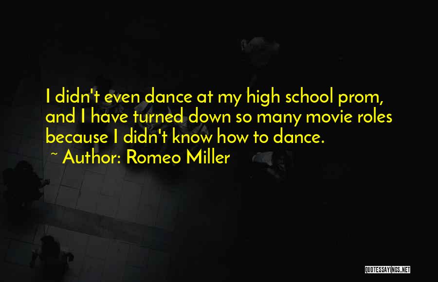 Romeo Miller Quotes: I Didn't Even Dance At My High School Prom, And I Have Turned Down So Many Movie Roles Because I