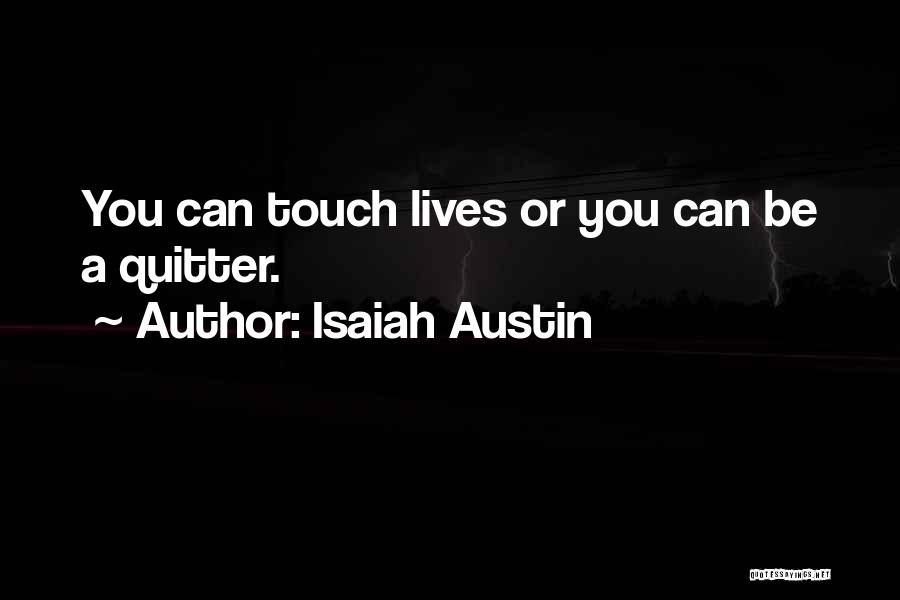 Isaiah Austin Quotes: You Can Touch Lives Or You Can Be A Quitter.