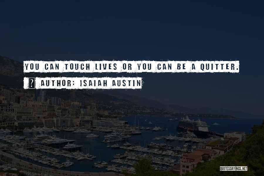 Isaiah Austin Quotes: You Can Touch Lives Or You Can Be A Quitter.