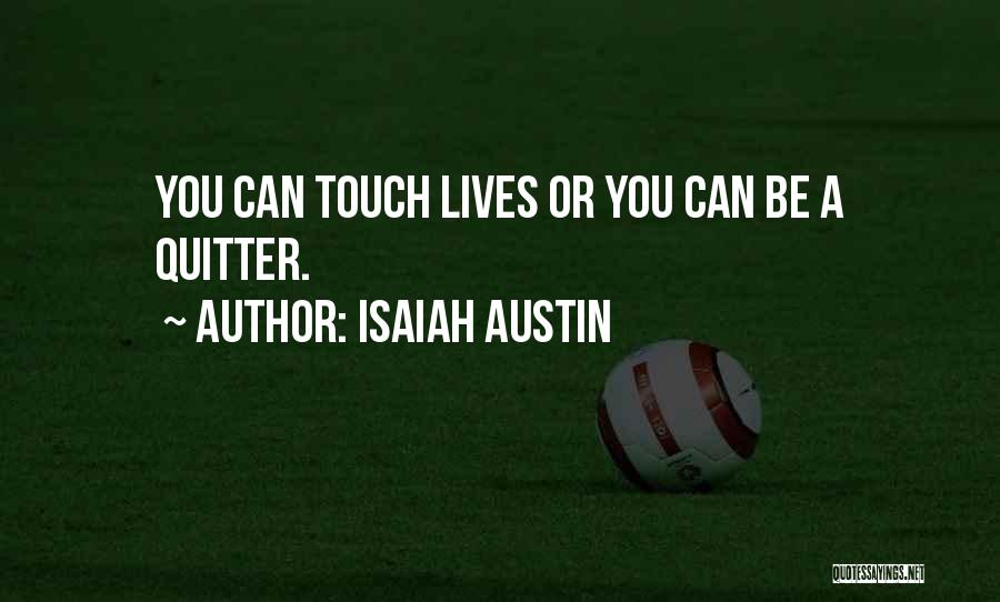 Isaiah Austin Quotes: You Can Touch Lives Or You Can Be A Quitter.