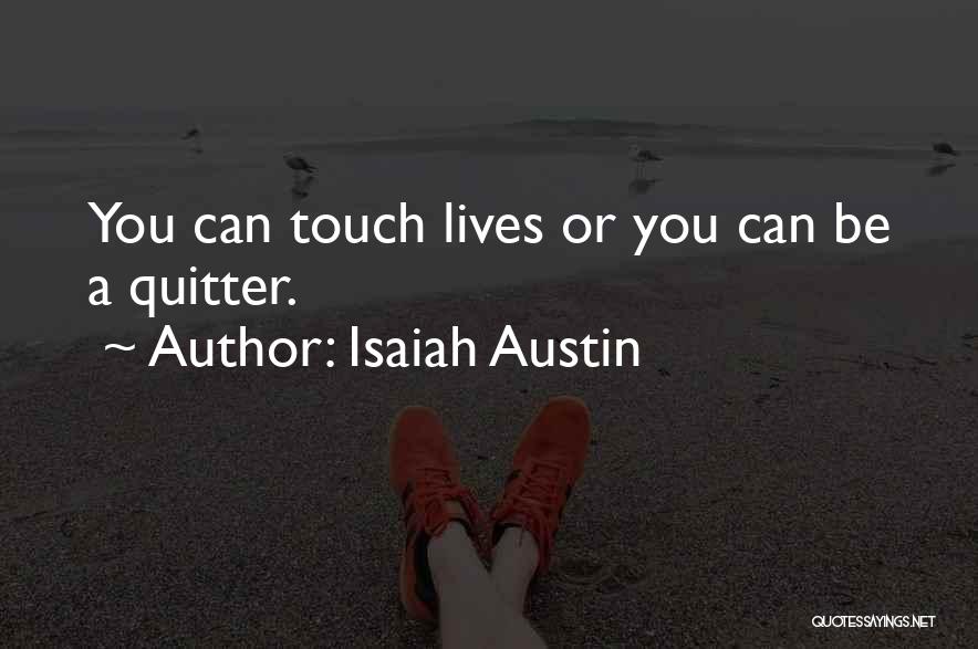 Isaiah Austin Quotes: You Can Touch Lives Or You Can Be A Quitter.