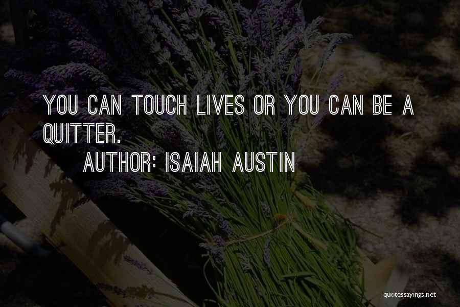 Isaiah Austin Quotes: You Can Touch Lives Or You Can Be A Quitter.