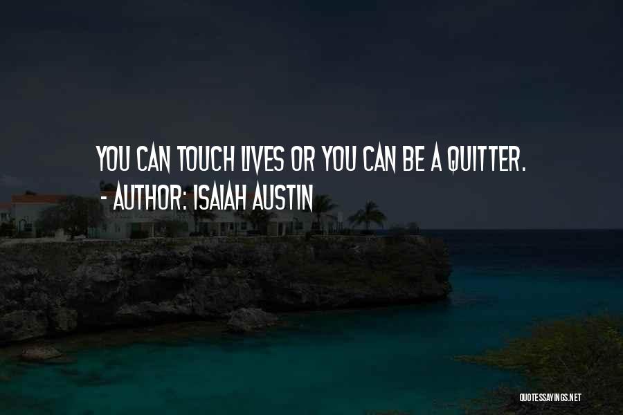 Isaiah Austin Quotes: You Can Touch Lives Or You Can Be A Quitter.