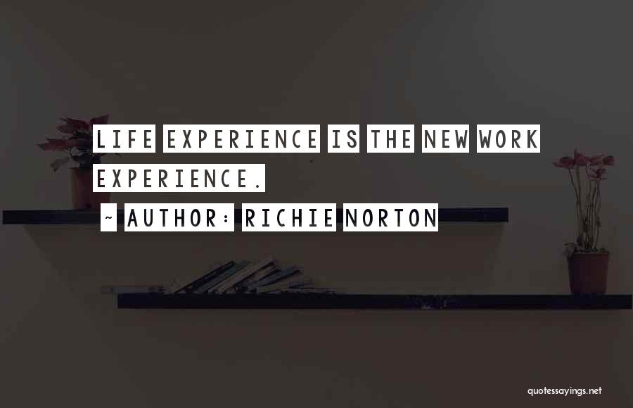 Richie Norton Quotes: Life Experience Is The New Work Experience.