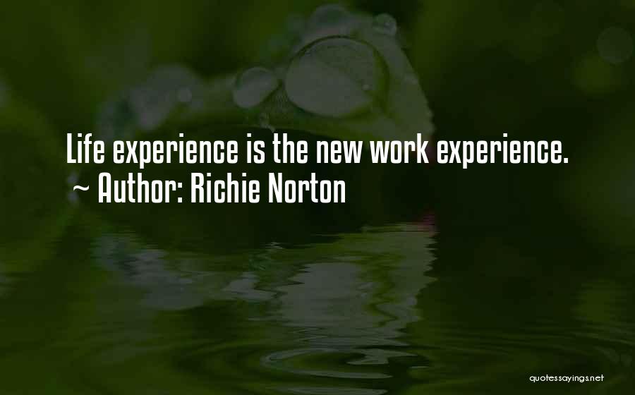 Richie Norton Quotes: Life Experience Is The New Work Experience.