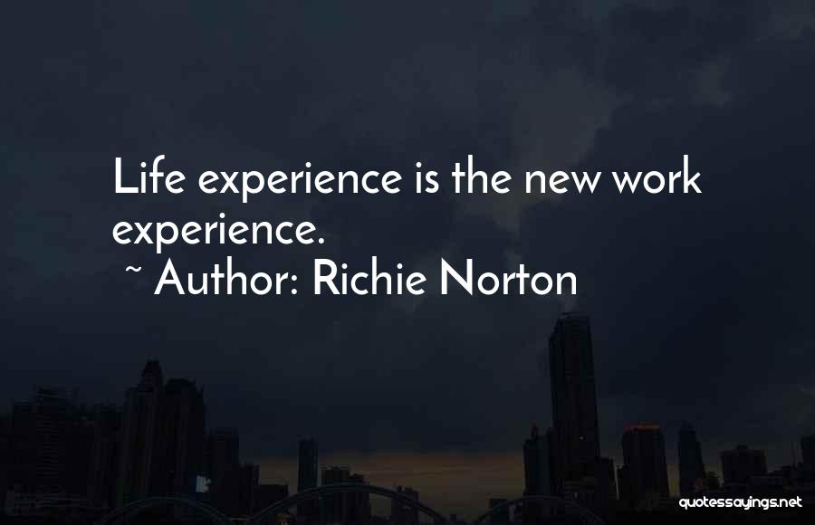 Richie Norton Quotes: Life Experience Is The New Work Experience.