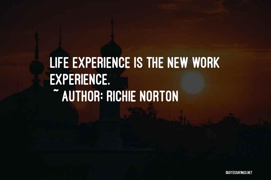 Richie Norton Quotes: Life Experience Is The New Work Experience.