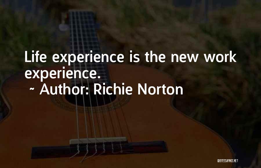 Richie Norton Quotes: Life Experience Is The New Work Experience.