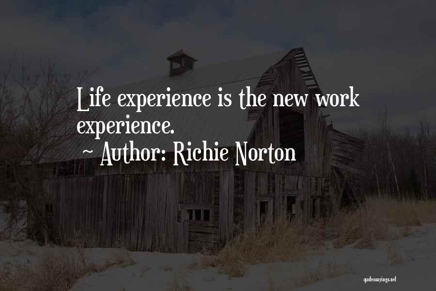 Richie Norton Quotes: Life Experience Is The New Work Experience.