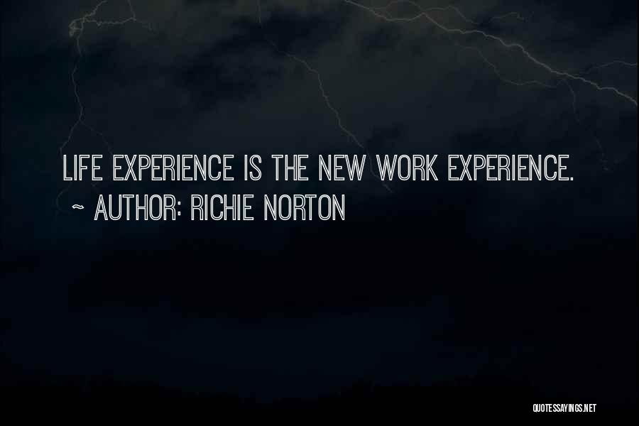 Richie Norton Quotes: Life Experience Is The New Work Experience.