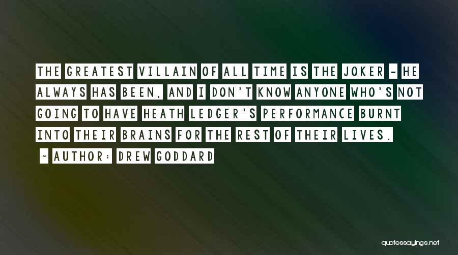 Drew Goddard Quotes: The Greatest Villain Of All Time Is The Joker - He Always Has Been, And I Don't Know Anyone Who's