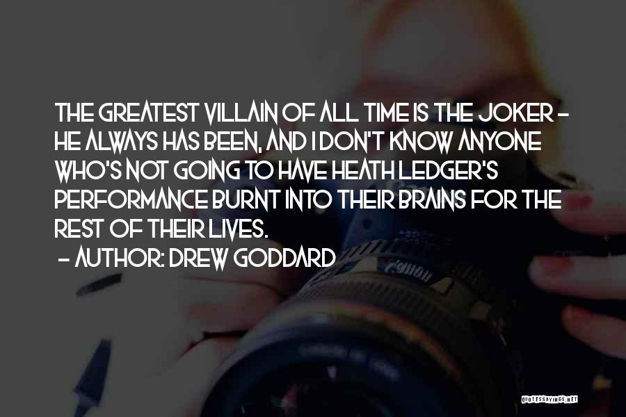 Drew Goddard Quotes: The Greatest Villain Of All Time Is The Joker - He Always Has Been, And I Don't Know Anyone Who's