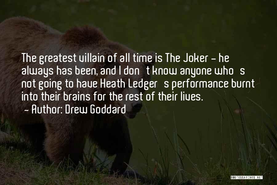 Drew Goddard Quotes: The Greatest Villain Of All Time Is The Joker - He Always Has Been, And I Don't Know Anyone Who's